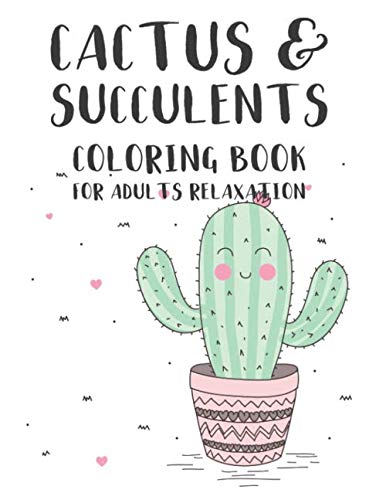 ler totalmente Cactus & Succulents Coloring Book For Adults Relaxation: Relaxing Coloring Pages With Cacti Illustrations, Stress Relieving Designs For Coloring