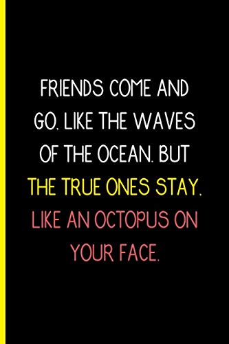 Friends Come And Go Like The Waves Of The Ocean But The True Ones Stay Like An Octopus On Your Face: 6 x 9" Notebook to Write In | 110 Lightly Lined... Funny Quote | Best Friend's Day Birthday Gift baixar livro de graça
