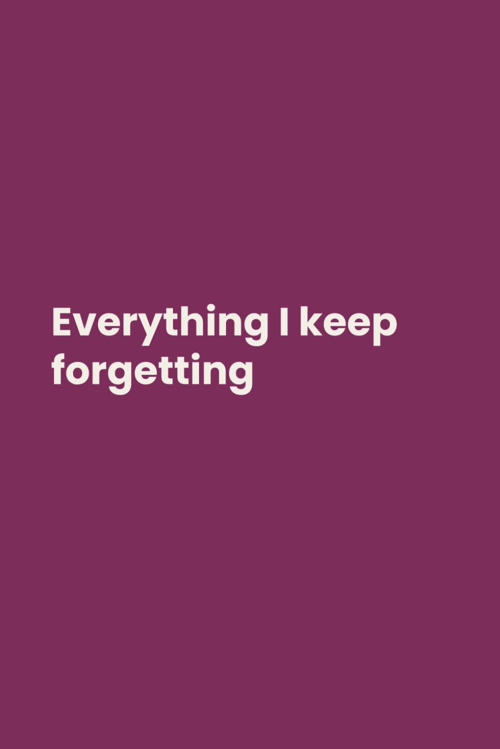 ler totalmente Everything I Keep Forgetting: 6x9 Lined Funny Memory Notebook, 120 Page Forgetful Humor Gag Gift for Adults