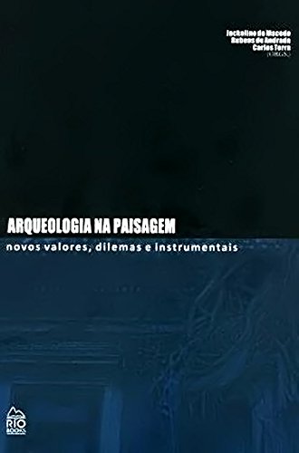 ler totalmente Arqueologia na Paisagem. Novos Valores, Dilemas e Instrumentais