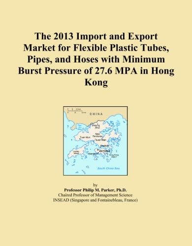 ler totalmente The 2013 Import and Export Market for Flexible Plastic Tubes, Pipes, and Hoses with Minimum Burst Pressure of 27.6 MPA in Hong Kong