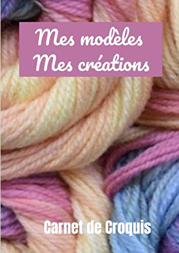 Mes modèles, Mes créations: Pour femme,fille,tricoteuse aguerries ou débutantes Grand format Papier millimétré 100 pages + 20 en bonus... patrons Notez votre matériel,points Retrouve baixar o livro de graça