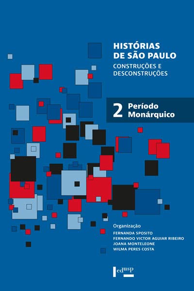 Histórias de São Paulo: Construções e Desconstruções - Período Monárquico (Volume 2)