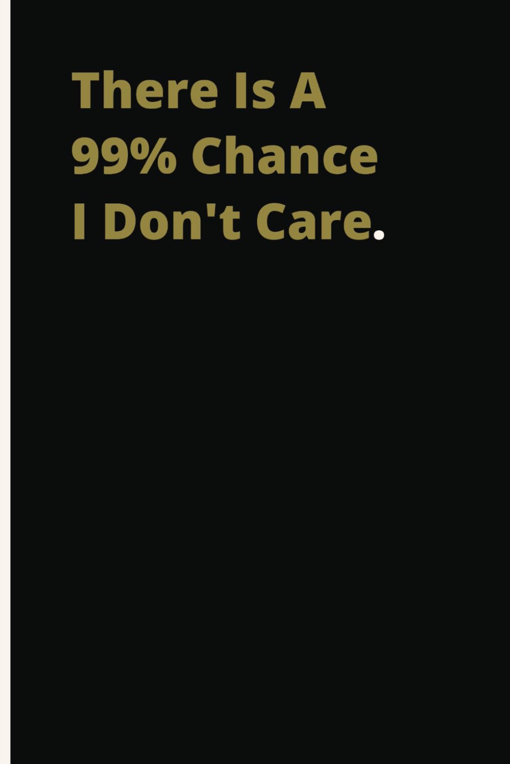 capítulo por capítulo baixar There Is A 99% Chance I Don't Care.: Therapeutic Outlet Notebook | Humorous Anecdotes Logbook | Personal Reflection Journal | Gag Gift For Adults |... Card Alternative | Coworker White Elephant