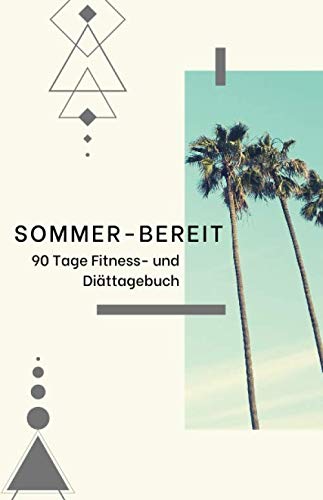 SOMMER-BEREIT - 90 Tage Fitness- und Diättagebuch: 90 Tage Fitness und Diät Tagebuch; Tägliches Essen, Bewegung und Stimmungsverfolgung mit... und motivierenden Zitaten (German Edition) baixar o livro de graça