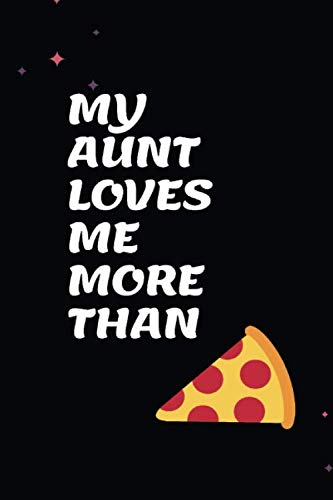 ler totalmente My Aunt Loves Me More Than Pizza: Sarcastic Motivational Quote Gag Notebook Sketch and Journal Notebook Diary Present. Encouragement Gift and Funny... X 9 Lined Journal and Blank Pages. 120 Pages