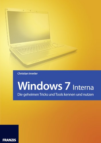 ler totalmente Windows 7 - Interna: Die geheimen Tricks und Tools kennen und nutzen (German Edition)