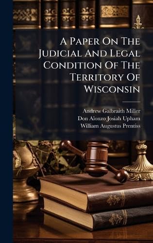 A Paper On The Judicial And Legal Condition Of The Territory Of Wisconsin