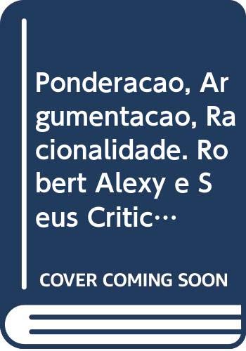 Ponderação, Argumentação, Racionalidade. Robert Alexy e Seus Críticos baixar o livro de graça