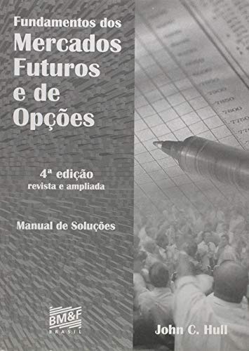 Fundamentos Dos Mercados Futuros e de Opções - Inclui Manual de Soluções - 4ª Ed. 2009 baixar o livro de graça