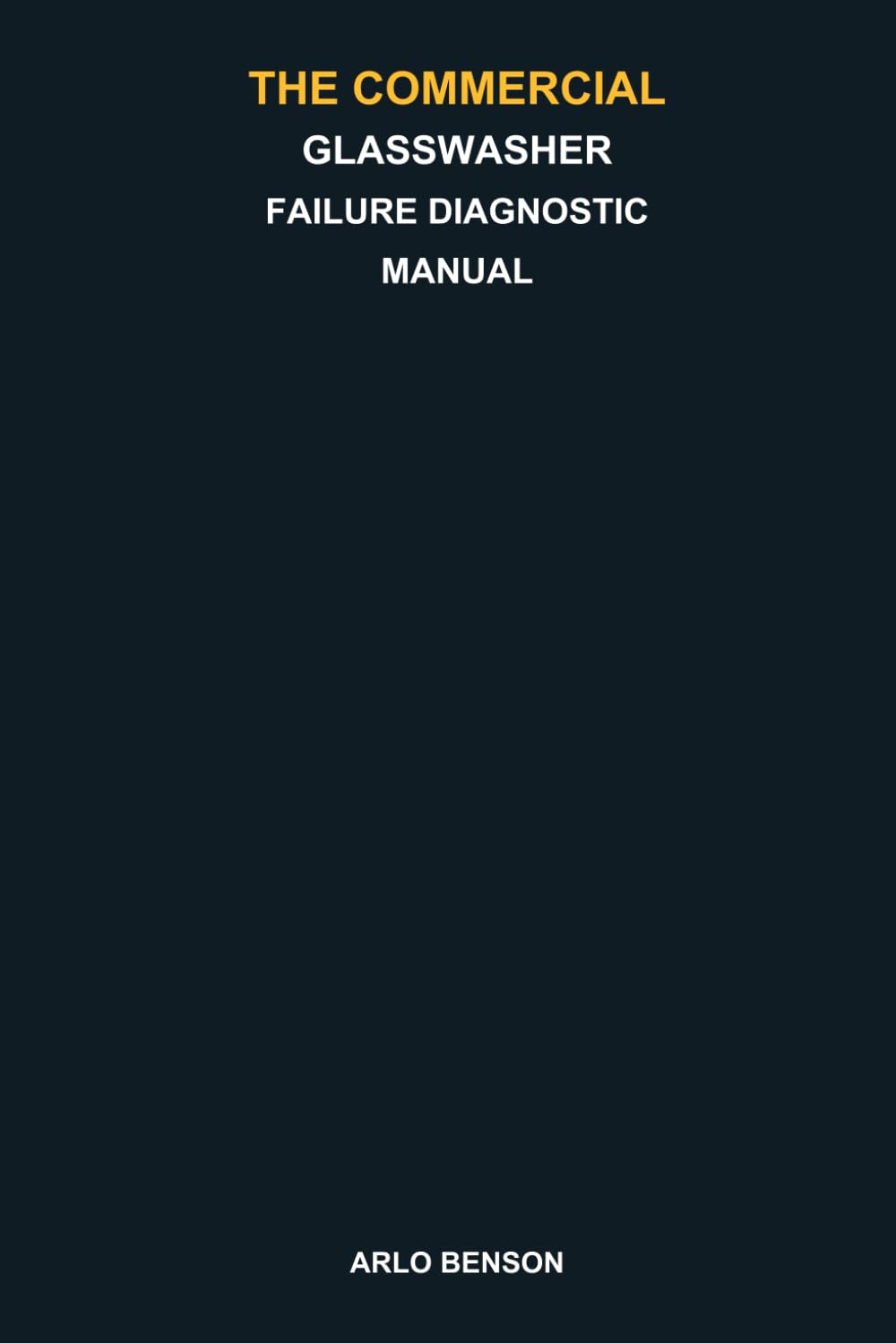 The Commercial Glasswasher Failure Diagnostic Manual: Troubleshoot Poor Cleaning, Cloudy Glasses, No Heat, Drain, Pump, Chemical, Spray, Door, and Cycle Problems Before You Pay for the Wrong Repair baixar livro de graça