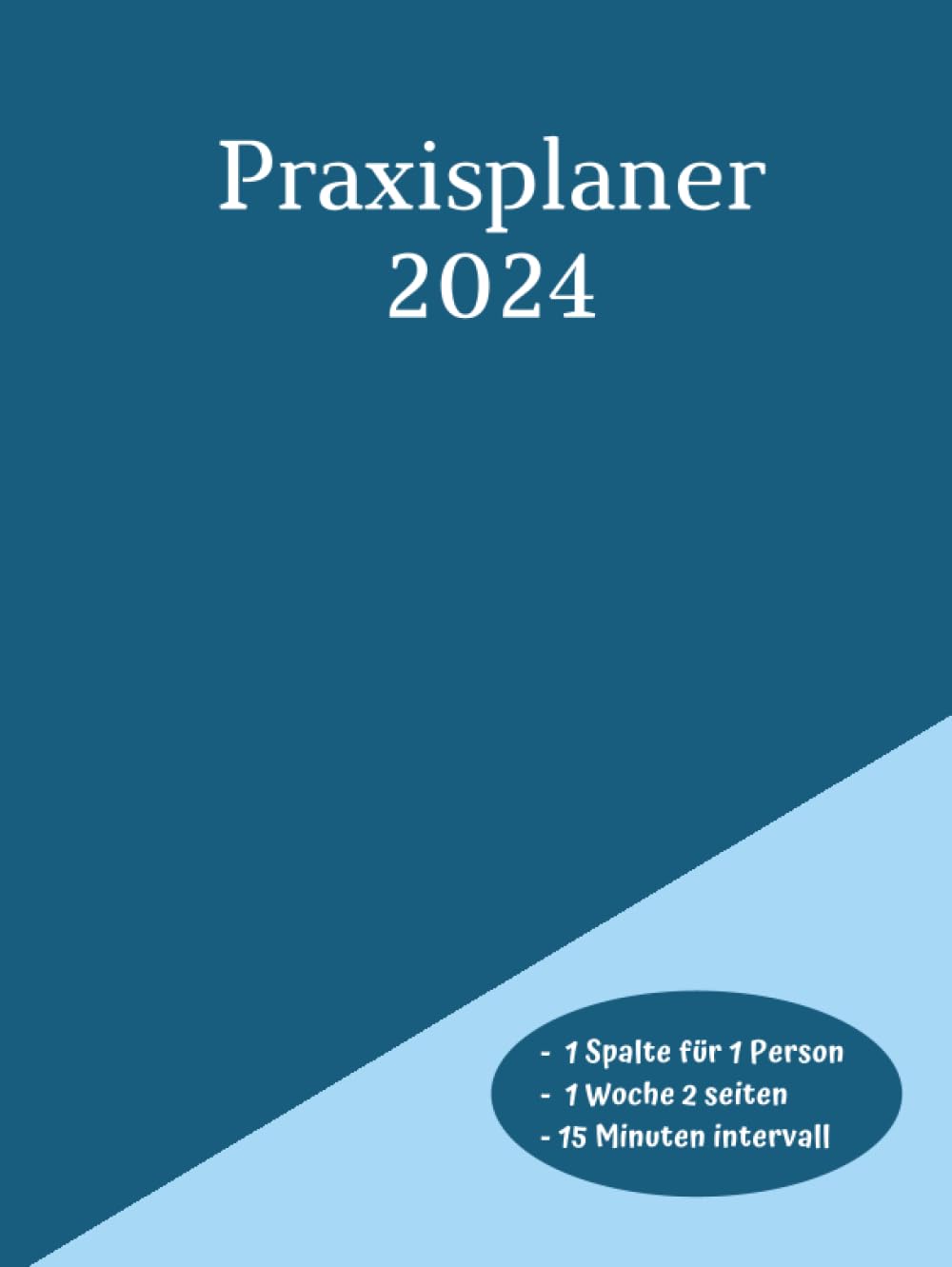 Praxisplaner 2024: Terminplaner 2024 mit Datum gebundenes, 1 woche 2 seiten 15 minuten intervall, januar bis dezember 2024, 1 Spalte für 1 Person, Din A4 Blau. (German Edition) baixar o livro de graça
