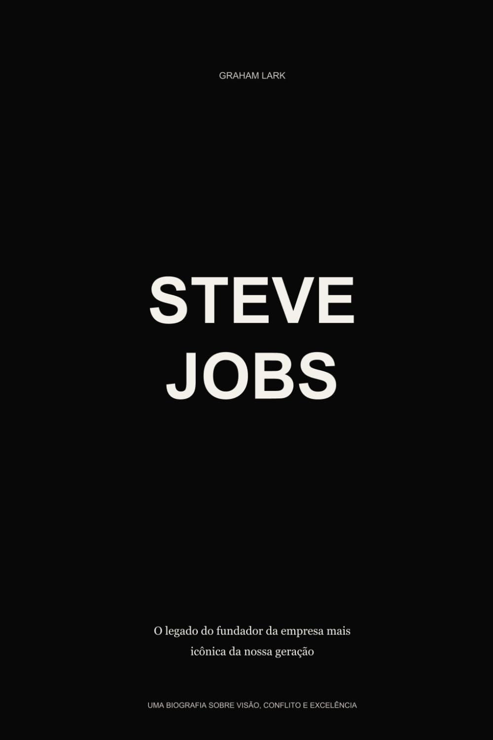 Steve Jobs: O legado do fundador da empresa mais icônica da nossa geração (Portuguese Edition)
