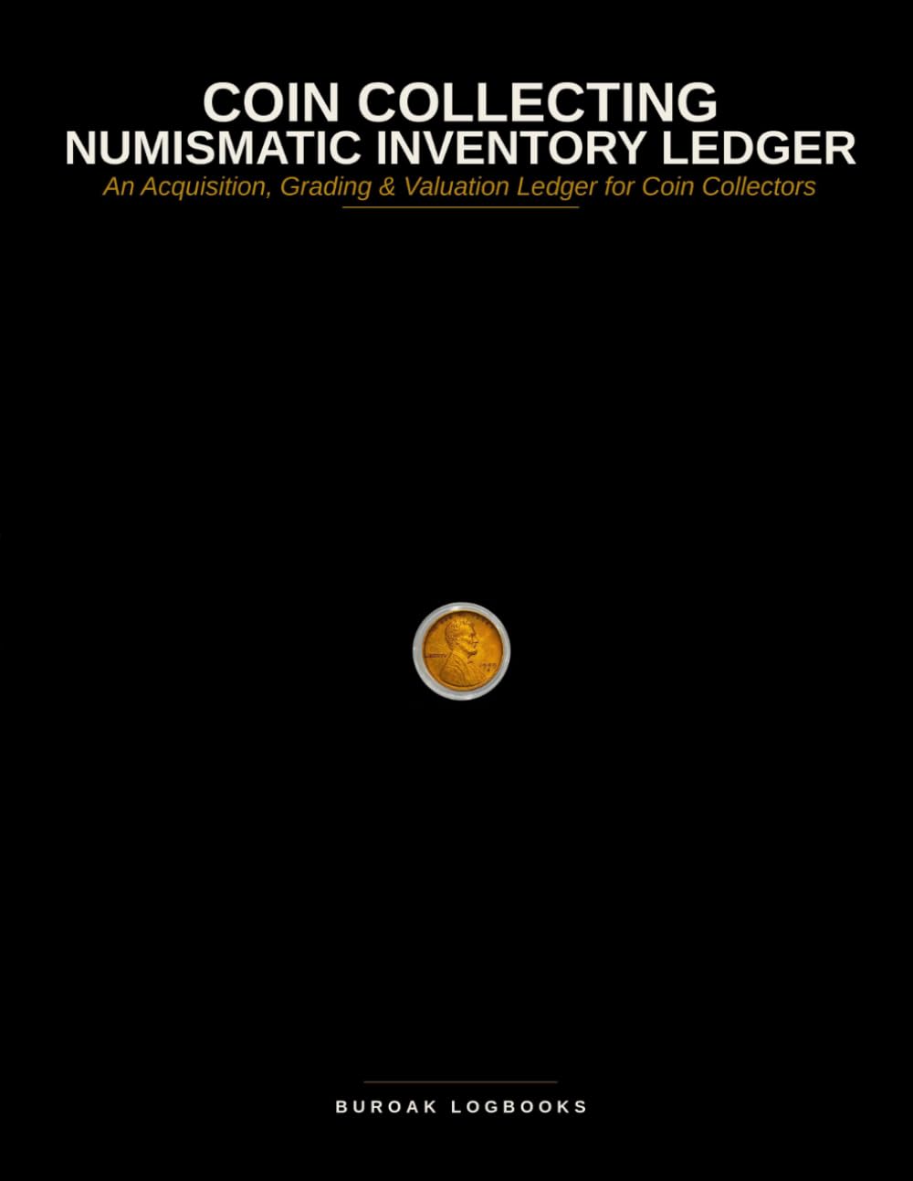 COIN COLLECTING NUMISMATIC INVENTORY LEDGER: An Acquisition, Grading & Valuation Ledger for Coin Collectors baixar o livro de graça