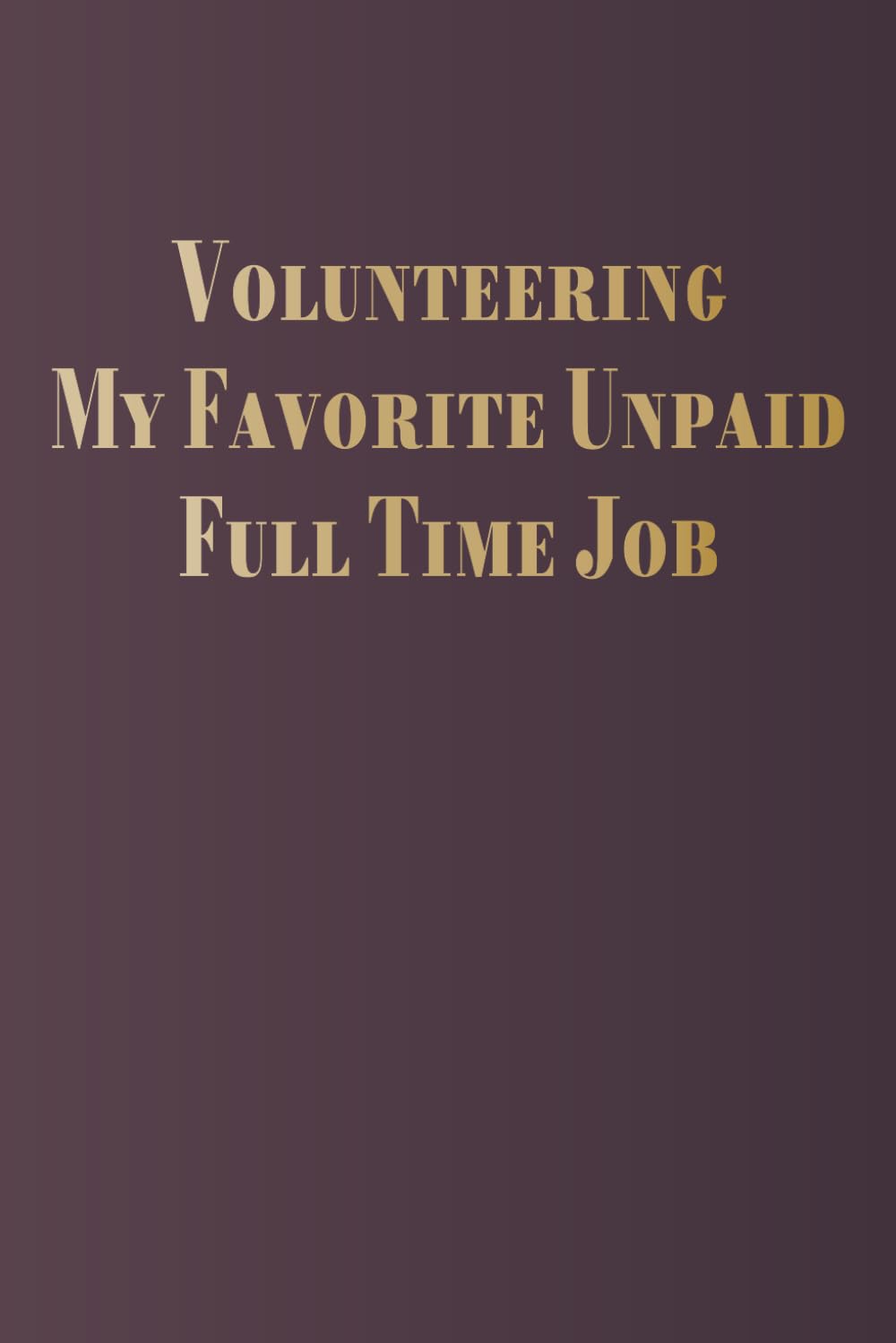 Volunteering My Favorite Unpaid Full Time Job: volunteer worker appreciation notebook gift baixar o livro de graça
