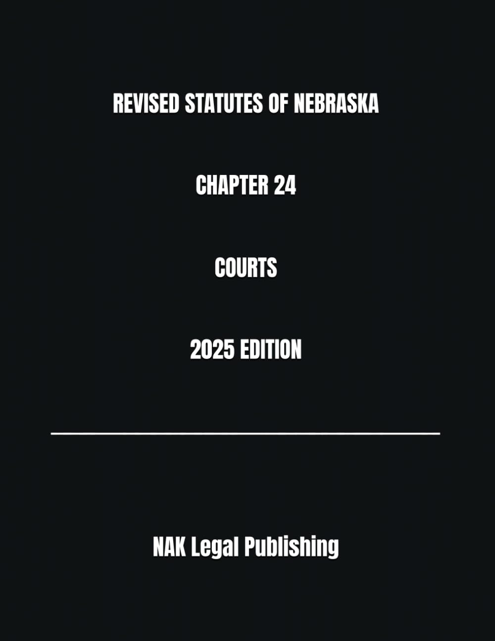REVISED STATUTES OF NEBRASKA CHAPTER 24 COURTS 2025 EDITION