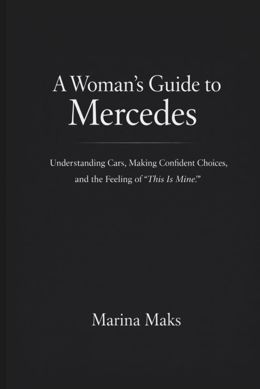 ler totalmente A Woman’s Guide to Mercedes: Understanding Cars, Making Confident Choices, and the Feeling of “This Is Mine”.