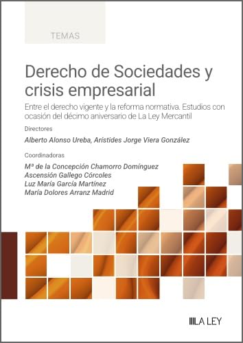 Derecho de Sociedades y crisis empresarial: Entre el derecho vigente y la reforma normativa. Estudios con ocasión del décimo aniversario de La Ley Mercantil