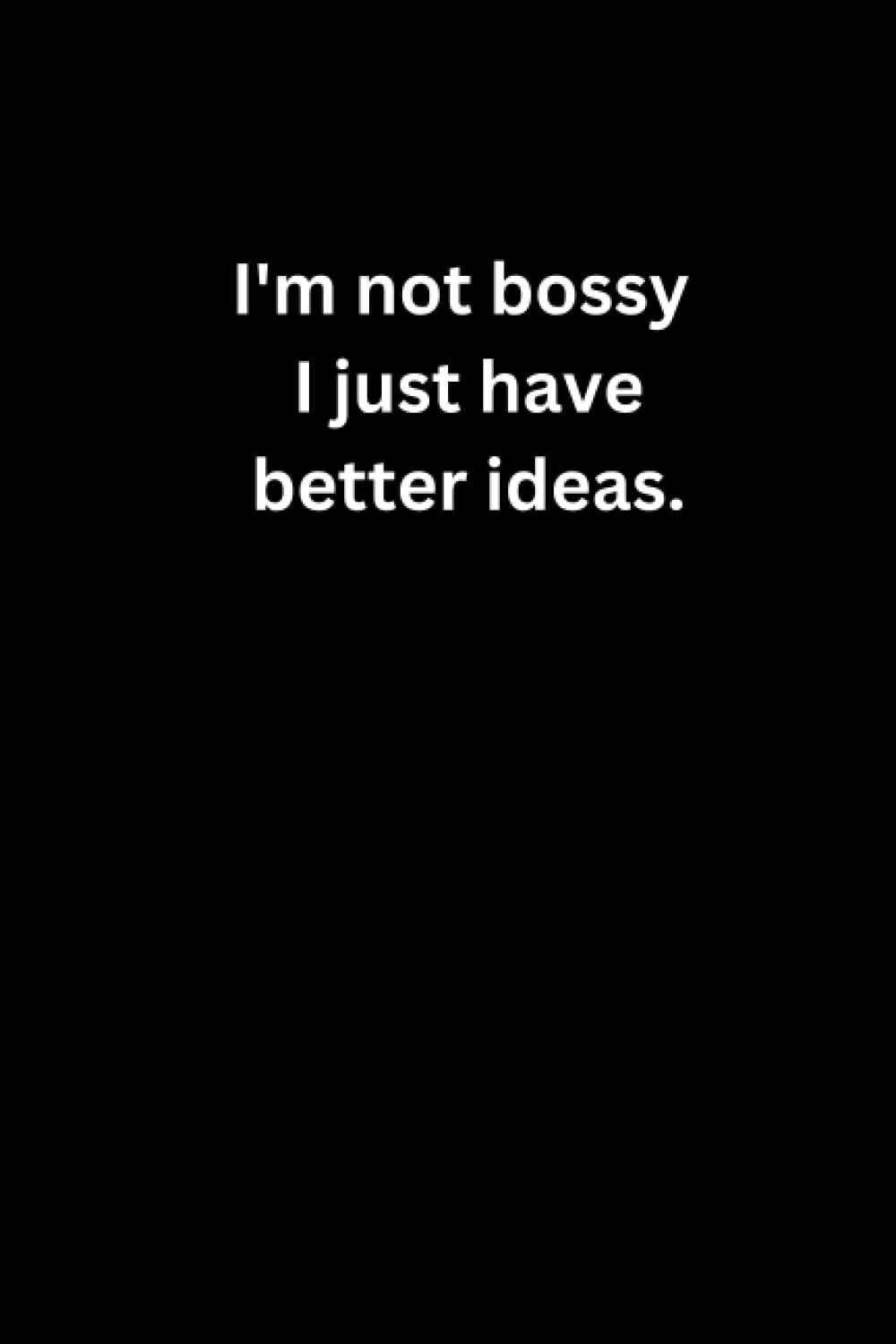 ler totalmente I'm not bossy I just have better ideas.: Funny Home Office Journal