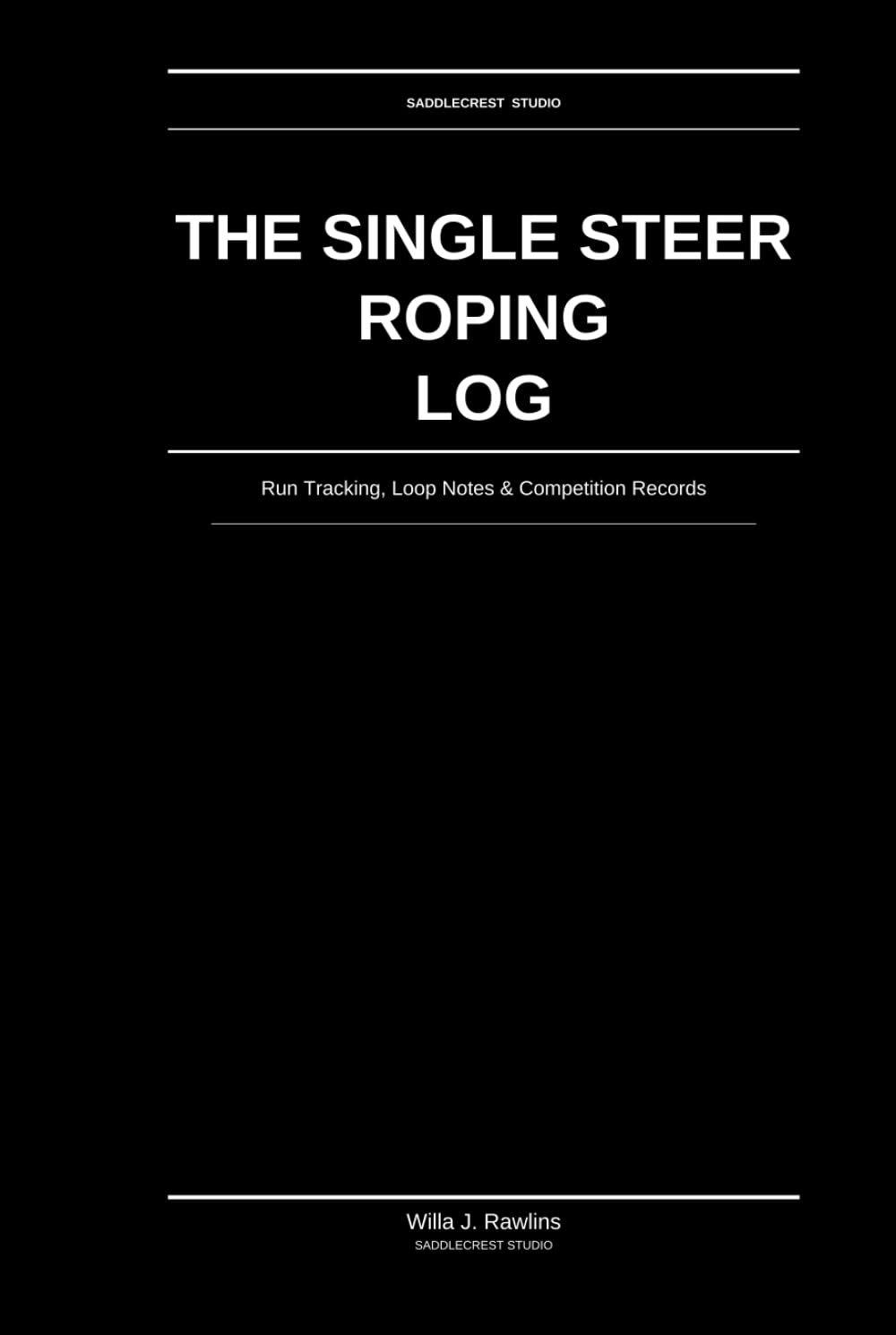 The Single Steer Roping Log: Run Tracking, Loop Notes & Competition Records: For Competitive Single Steer Ropers baixar o livro de graça