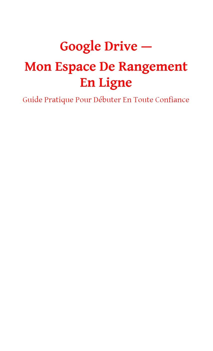 Google Drive — Mon espace de rangement en ligne: Guide pratique pour débuter en toute confiance (French Edition) baixar livro de graça