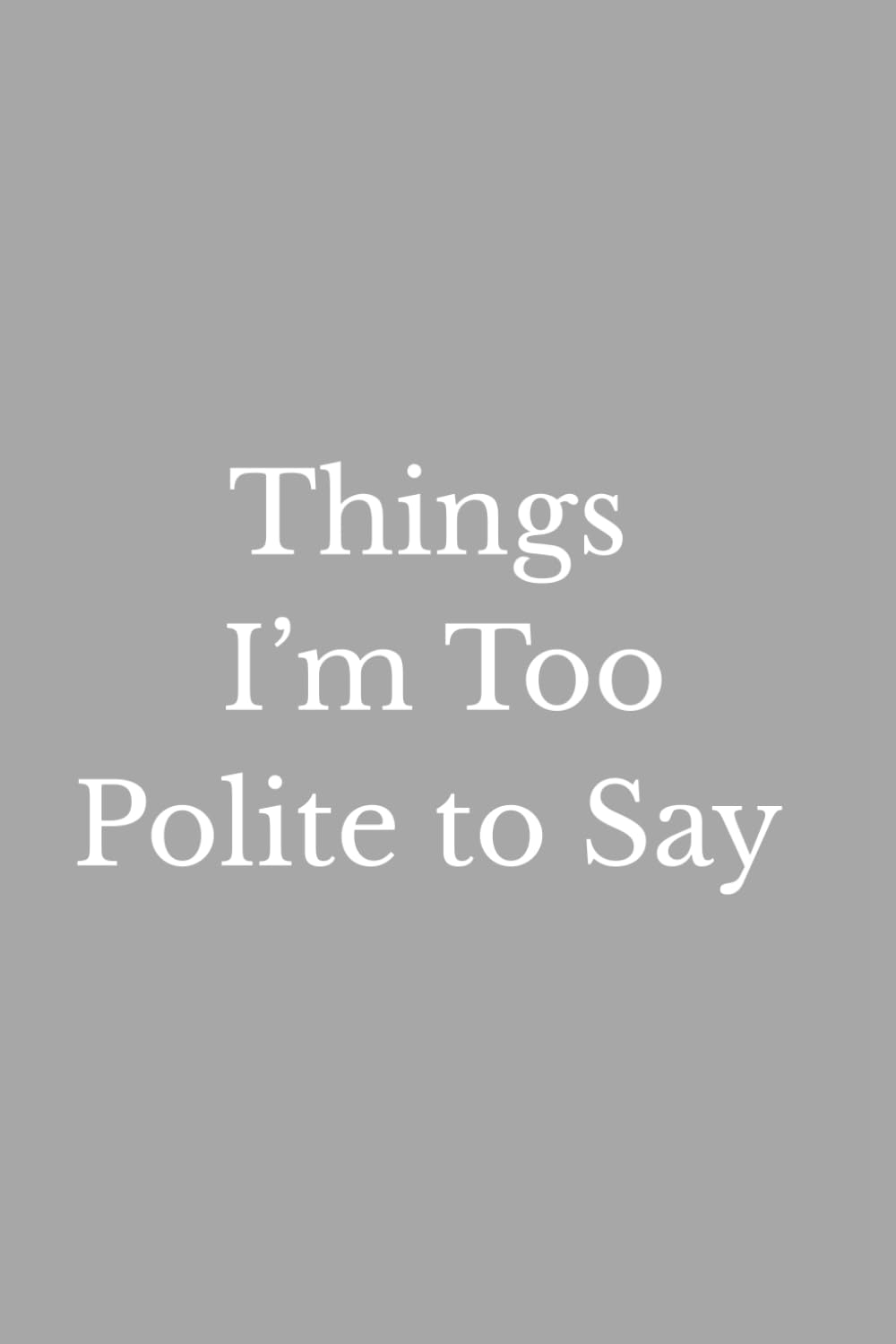 Things I’d Say If I Had the Nerve: A Funny Notebook for Unfiltered Thoughts, Honest Opinions, and Things You’re Too Polite to Say Out Loud baixar livro de graça
