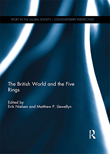 The British World and the Five Rings: Essays in British Imperialism and the Modern Olympic Movement (Sport in the Global Society - Historical Perspectives) (English Edition) baixar o livro de graça