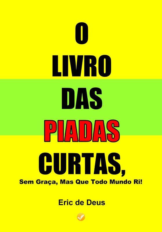 O Livro Das Piadas Curta, Sem Graça, Mas Que Todo mundo Ri!