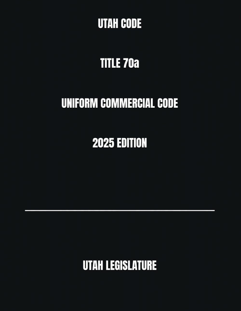UTAH CODE TITLE 70a UNIFORM COMMERCIAL CODE 2025 EDITION