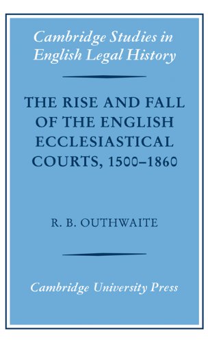 The Rise and Fall of the English Ecclesiastical Courts, 1500–1860: 1500-1860 (Cambridge Studies in English Legal History) (English Edition) baixar livro de graça