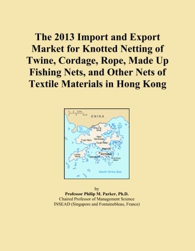 The 2013 Import and Export Market for Knotted Netting of Twine, Cordage, Rope, Made Up Fishing Nets, and Other Nets of Textile Materials in Hong Kong baixar o livro de graça