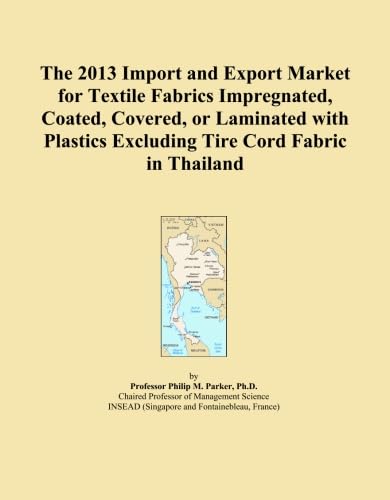 ler totalmente The 2013 Import and Export Market for Textile Fabrics Impregnated, Coated, Covered, or Laminated with Plastics Excluding Tire Cord Fabric in Thailand