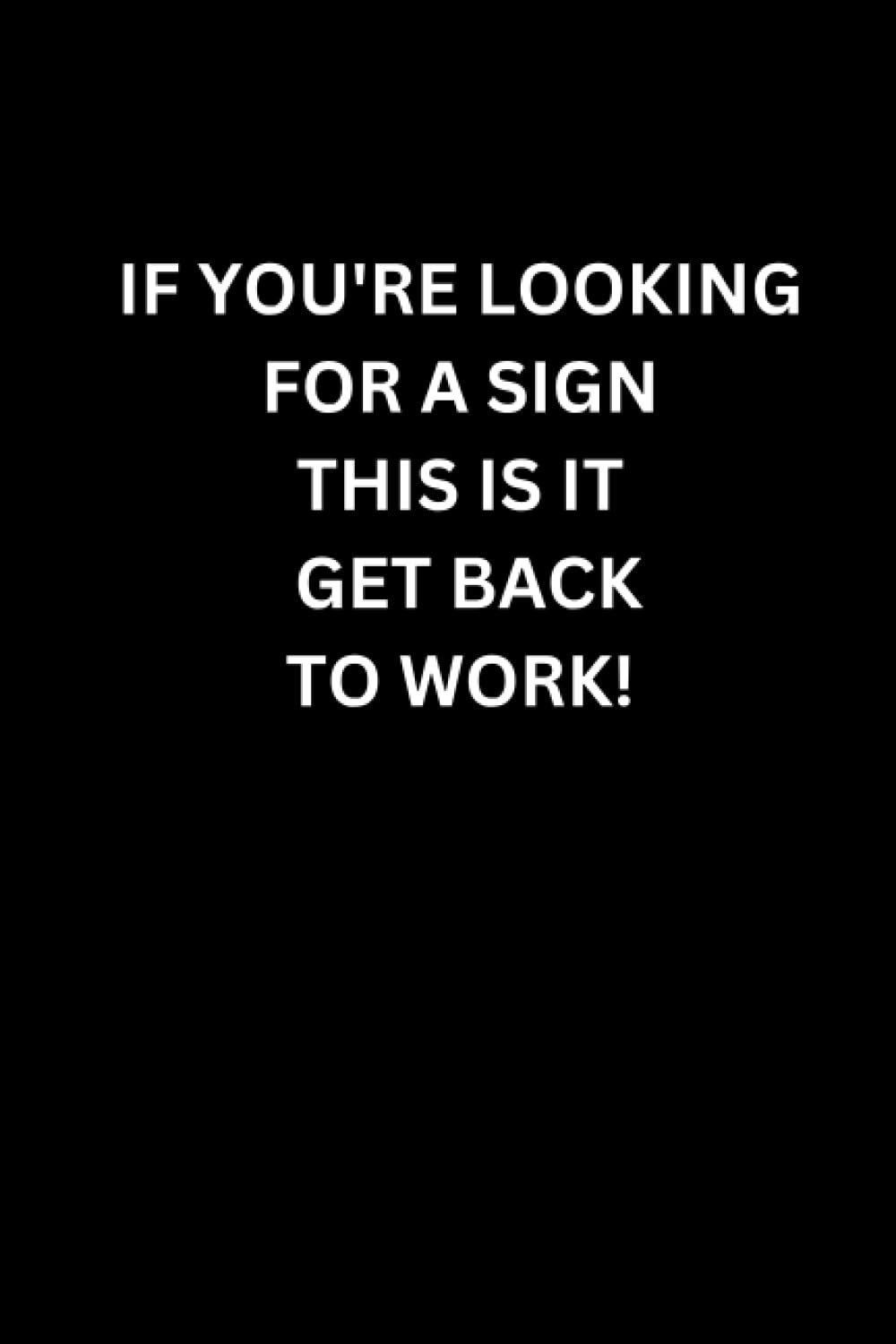 IF YOU'RE LOOKING FOR A SIGN THIS IS IT GET BACK TO WORK!: Coworker Notebook baixar livro de graça
