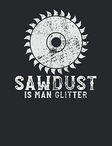 ler totalmente Notizbuch: für jeden Zimmerer und Zimmermann über 100 Seiten Dot Grid Punkteraster für alle Notizen, Tricks oder Skizzen A4+ Jounal Format Motiv: Sawdust is man glitter 4 (German Edition)