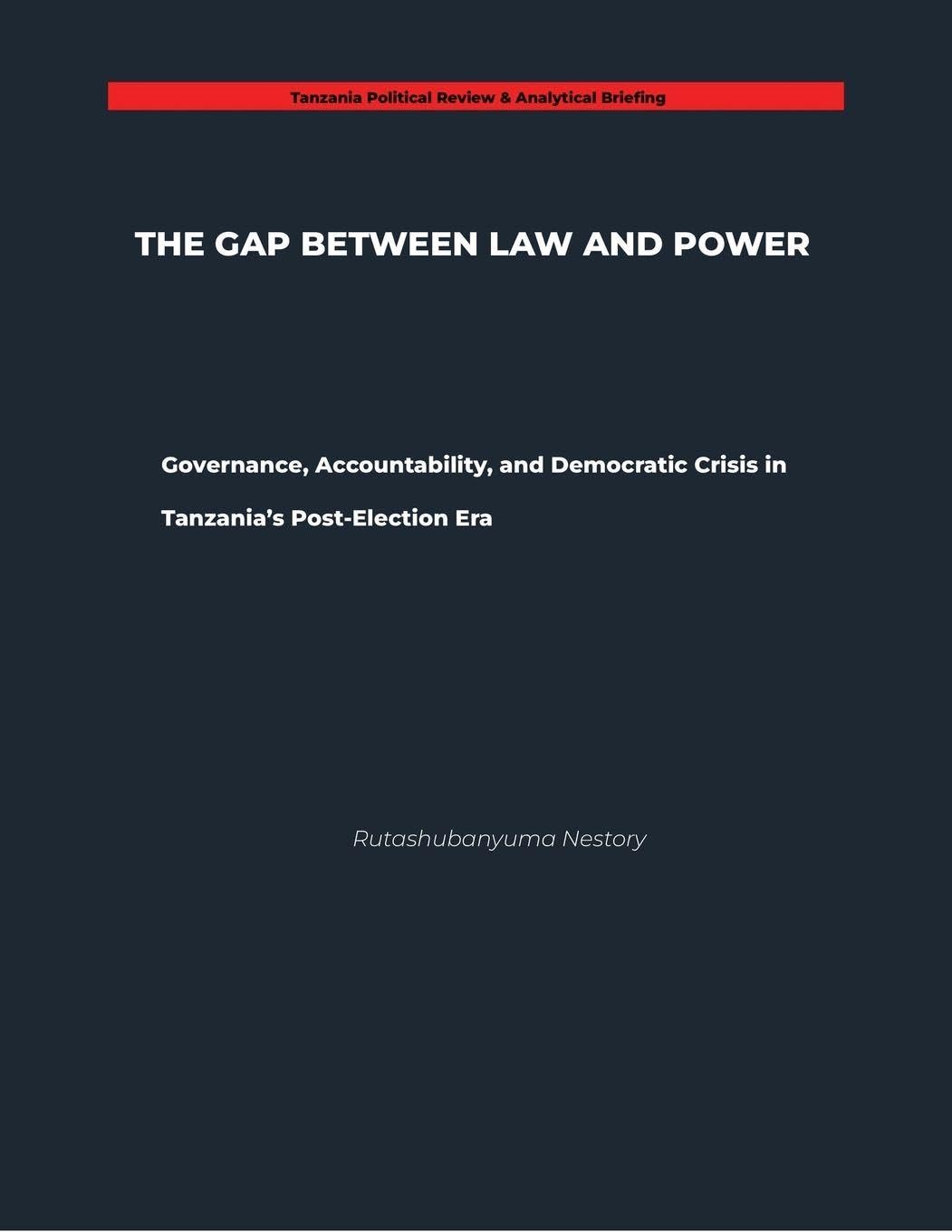 THE GAP BETWEEN LAW AND POWER Governance, Accountability, and Democratic Crisis in Tanzania's Post-Election Era baixar livro de graça