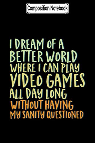 Composition Notebook: Funny gamer geek i dream of better world Journal Notebook Blank Lined Ruled 6x9 100 Pages