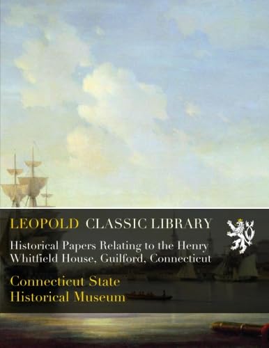 ler totalmente Historical Papers Relating to the Henry Whitfield House, Guilford, Connecticut
