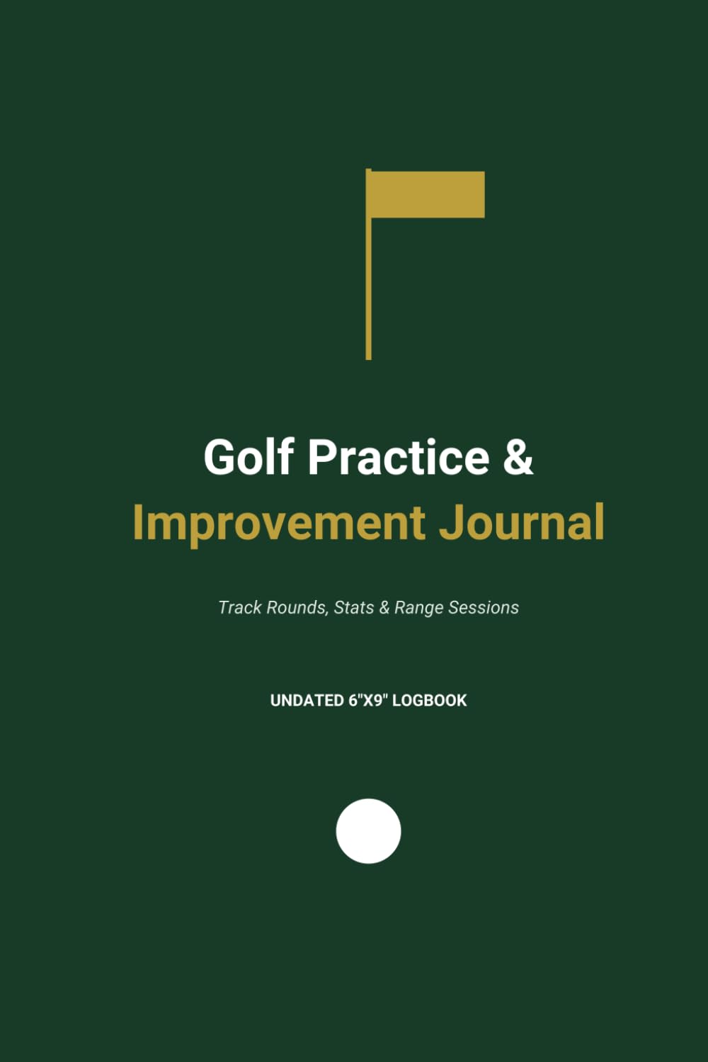 The Golf Practice & Improvement Journal: A Golfer's Logbook for Rounds, Stats, Range Sessions & Swing Thoughts | 6"x9" baixar livro de graça