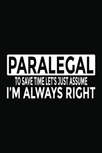 Paralegal - To Save Time Let's Just Assume I'm Always Right: 6x9" Notebook, 120 Pages, Perfect for Note and Journal, Funny Gift for Paralegal baixar livro de graça