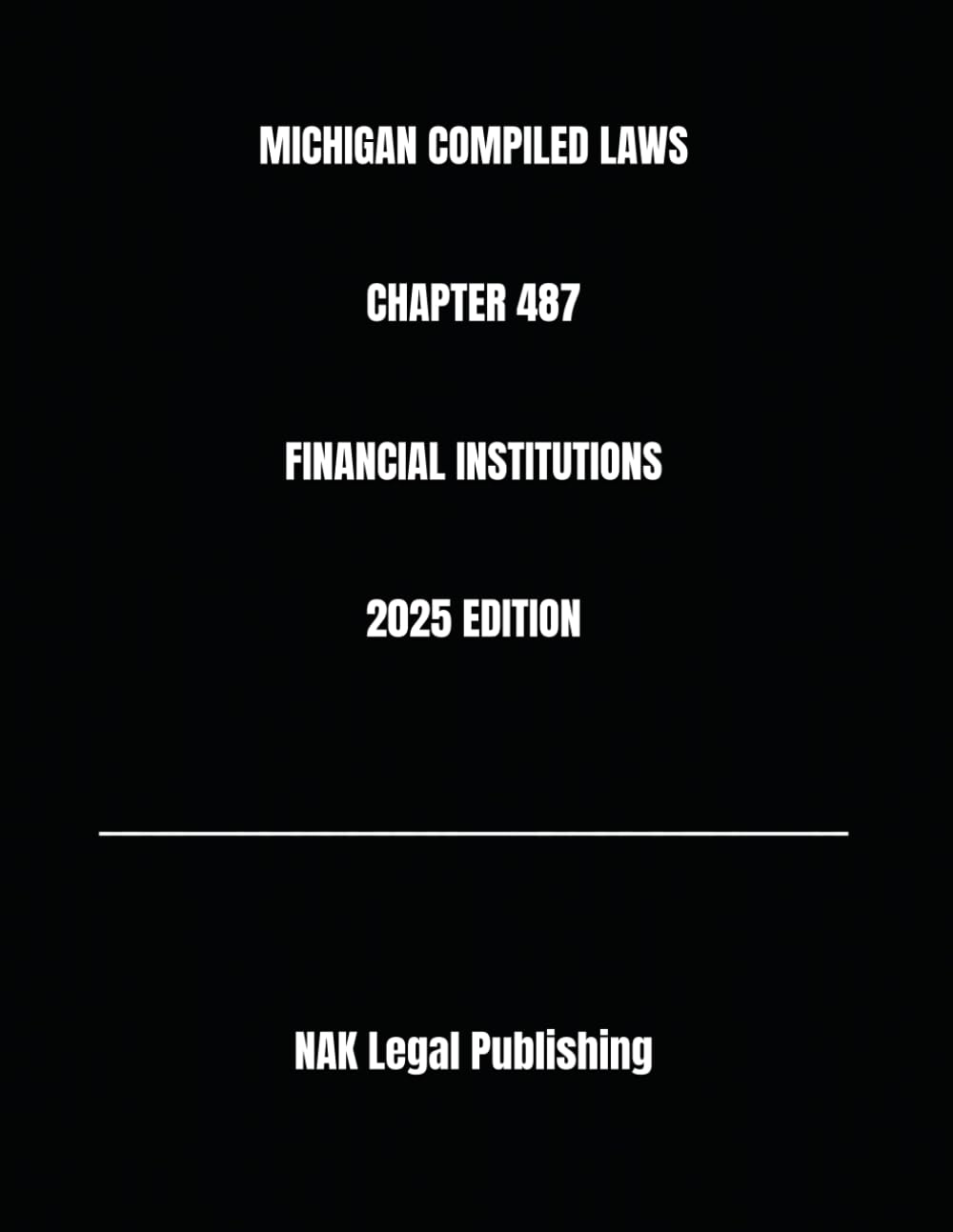 MICHIGAN COMPILED LAWS CHAPTER 487 FINANCIAL INSTITUTIONS 2025 EDITION