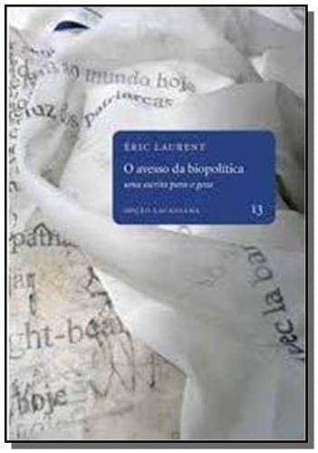 O Avesso da Biopolítica. Uma Escrita Para o Gozo - Volume 13. Coleção Opção Lacaniana baixar livro de graça