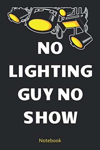 No Lighting Guy No Show Notebook: Lined Notebook For Lighting Engineers, Lighting Technicians, Theater, Theater And Drama Groups, University And College Students baixar o livro de graça