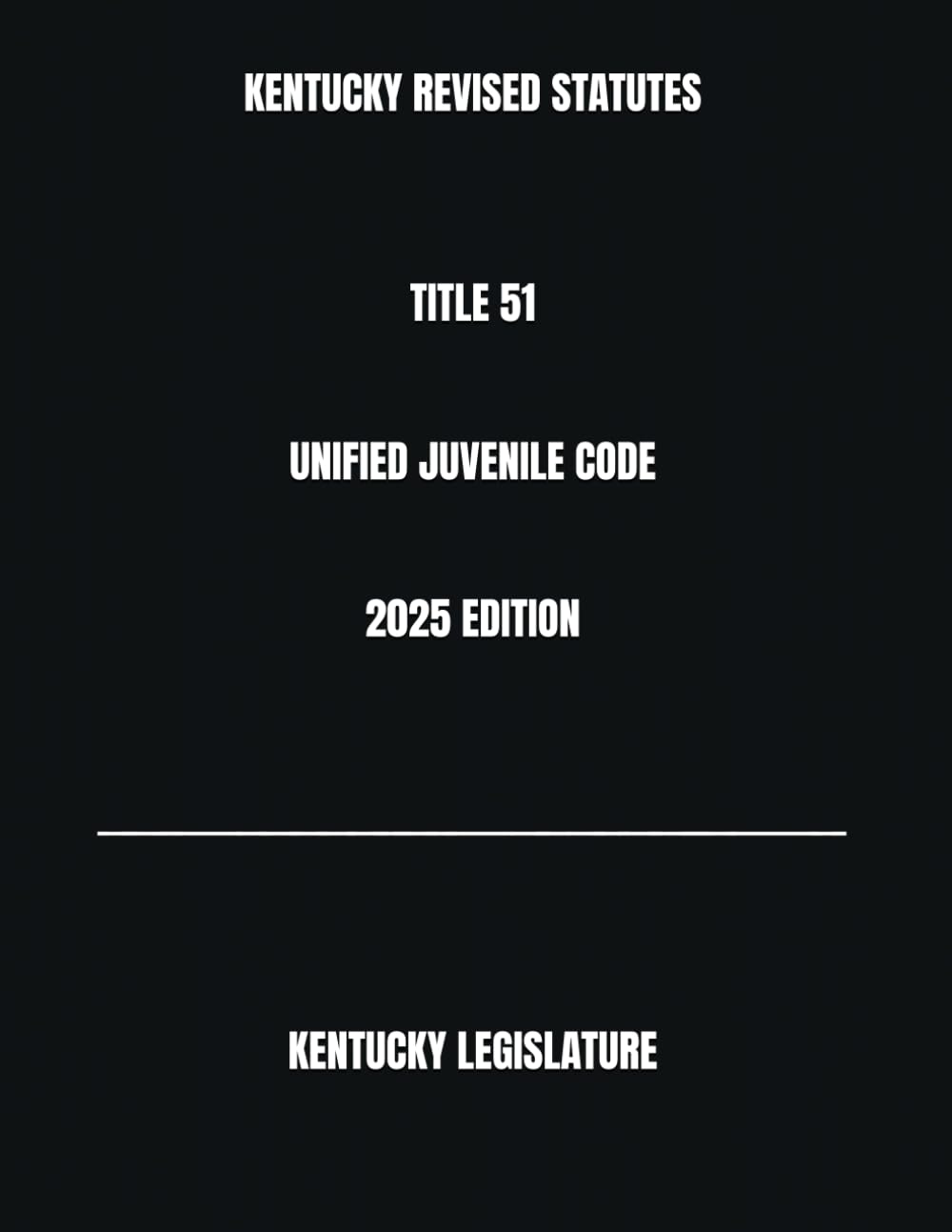 ler totalmente KENTUCKY REVISED STATUTES TITLE 51 UNIFIED JUVENILE CODE 2025 EDITION