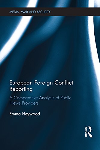 European Foreign Conflict Reporting: A Comparative Analysis of Public News Providers (Media, War and Security) (English Edition) baixar livro de graça