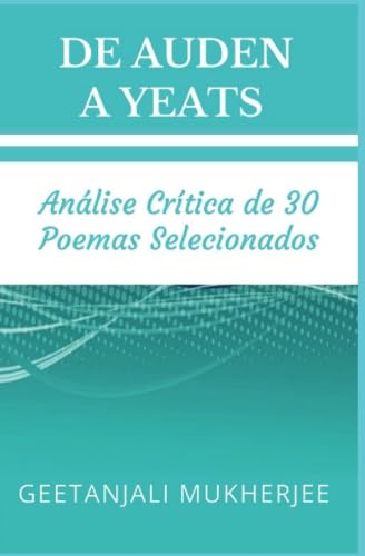 ler totalmente De Auden a Yeats: Análise Crítica de 30 Poemas Selecionados (Portuguese Edition)