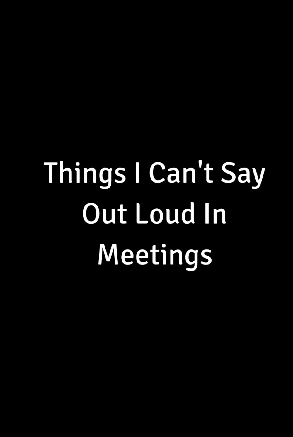 ler totalmente Things I Can't Say Out Loud in a Meeting Notebook: Funny Journal to Your Honest Companion for Work Venting