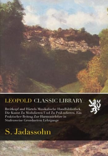 capítulo por capítulo baixar Breitkopf and Härtels Musikalische Handbibliothek. Die Kunst Zu Modulieren Und Zu PräLudieren. Ein Praktischer Beitrag Zur Harmonielehre in Stufenweise Geordnetem Lehrgange