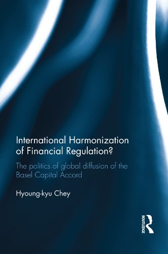International Harmonization of Financial Regulation?: The Politics of Global Diffusion of the Basel Capital Accord (English Edition) baixar livro de graça