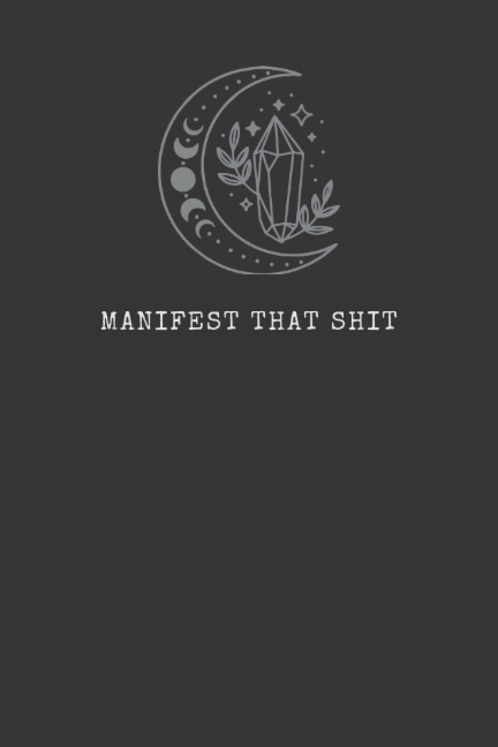 Manifest That Shit: Mystical Moon and Crystal Journal, 6x9 Inches 120 Lined Pages baixar o livro de graça
