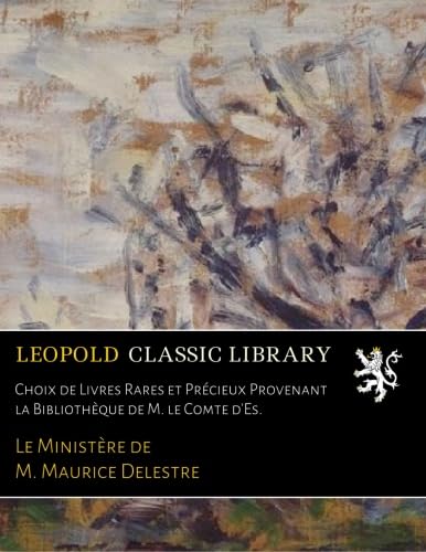 ler totalmente Choix de Livres Rares et Précieux Provenant la Bibliothèque de M. le Comte d'Es. (French Edition)